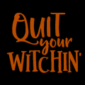 Quit Your Witchin 03